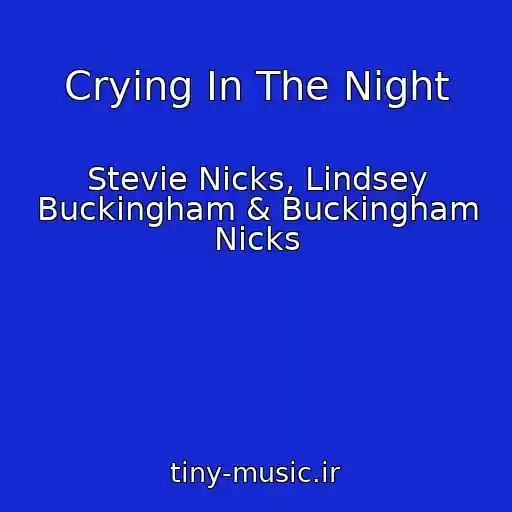 کاور آهنگ Crying In The Night از Stevie Nicks, Lindsey Buckingham & Buckingham Nicks