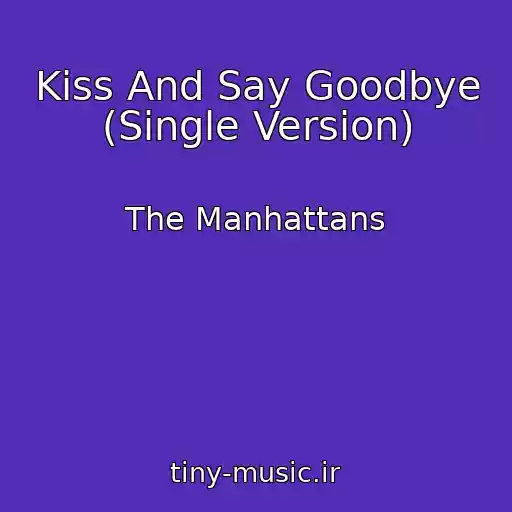 کاور آهنگ Kiss And Say Goodbye (Single Version) از The Manhattans