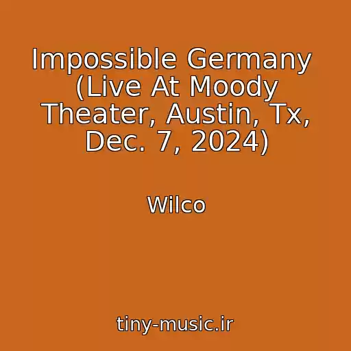 کاور آهنگ Impossible Germany  (Live At Moody Theater, Austin, Tx, Dec. 7, 2024) از Wilco