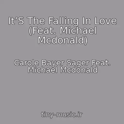 کاور آهنگ It’S The Falling In Love (Feat. Michael Mcdonald) از Carole Bayer Sager Feat. Michael Mcdonald