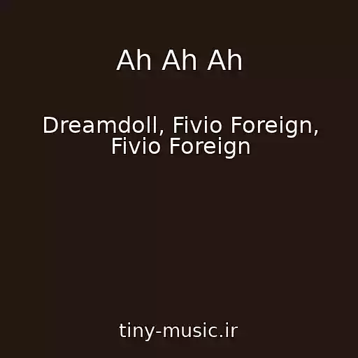 کاور آهنگ Ah Ah Ah از Dreamdoll, Fivio Foreign, Fivio Foreign