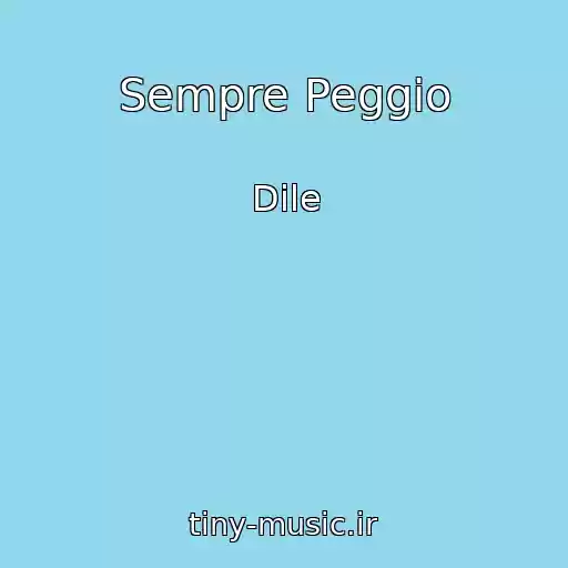 کاور آهنگ Sempre Peggio از Dile