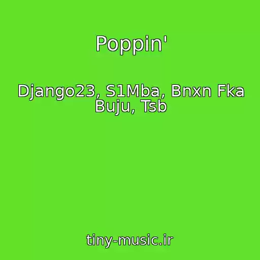 کاور آهنگ Poppin' از Django23, S1Mba, Bnxn Fka Buju, Tsb