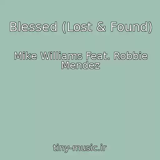 کاور آهنگ Blessed (Lost & Found) از Mike Williams Feat. Robbie Mendez