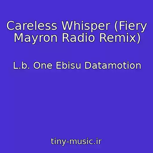 کاور آهنگ Careless Whisper (Fiery Mayron Radio Remix) از L.b. One Ebisu Datamotion