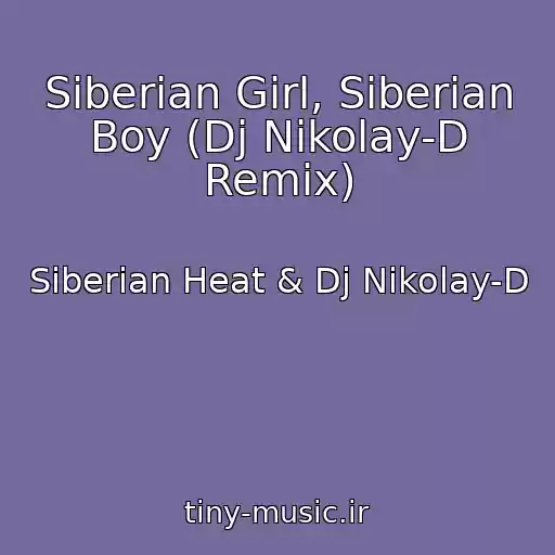 کاور آهنگ Siberian Girl, Siberian Boy (Dj Nikolay-D Remix) از Siberian Heat & Dj Nikolay-D