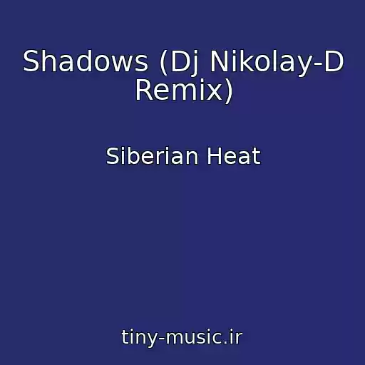 کاور آهنگ Shadows (Dj Nikolay-D Remix) از Siberian Heat