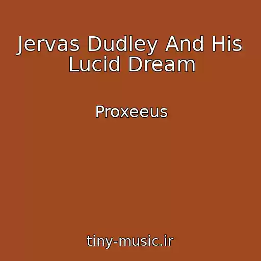 کاور آهنگ Jervas Dudley And His Lucid Dream از Proxeeus
