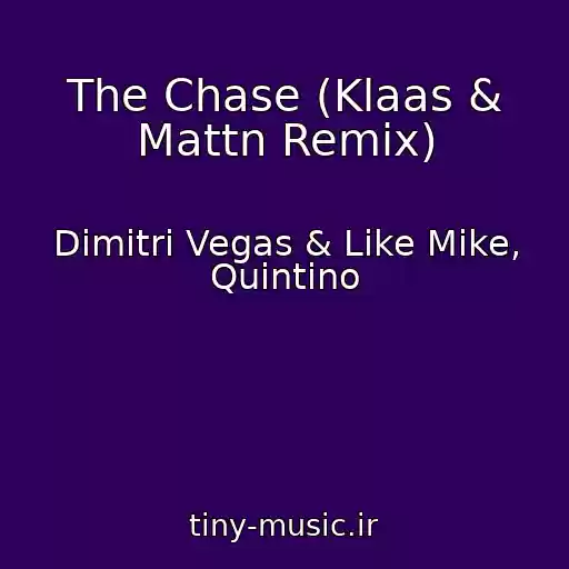 کاور آهنگ The Chase (Klaas & Mattn Remix) از Dimitri Vegas & Like Mike, Quintino
