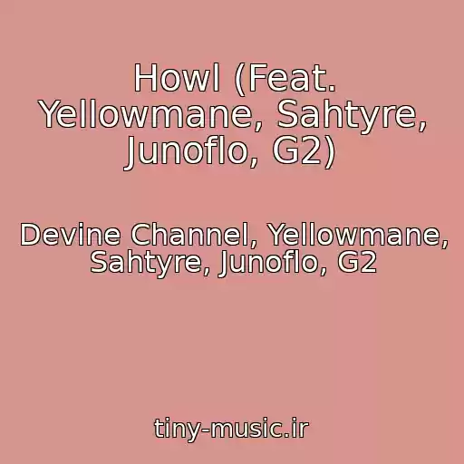 کاور آهنگ Howl (Feat. Yellowmane, Sahtyre, Junoflo, G2) از Devine Channel, Yellowmane, Sahtyre, Junoflo, G2