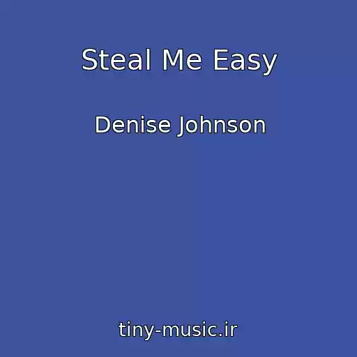 کاور آهنگ Steal Me Easy از Denise Johnson