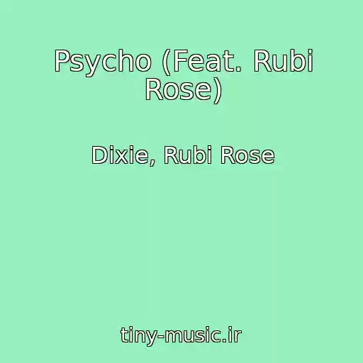 کاور آهنگ Psycho (Feat. Rubi Rose) از Dixie, Rubi Rose