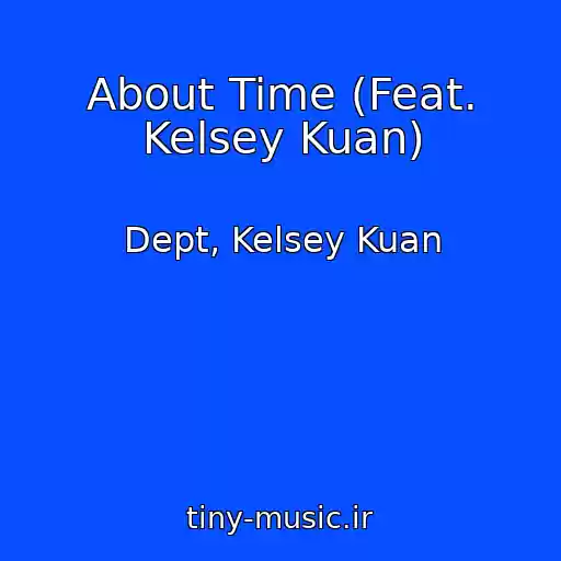 کاور آهنگ About Time (Feat. Kelsey Kuan) از Dept, Kelsey Kuan