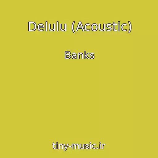 کاور آهنگ Delulu (Acoustic) از Banks