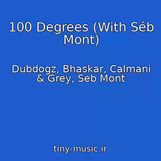 کاور آهنگ 100 Degrees (With Séb Mont) از Dubdogz, Bhaskar, Calmani & Grey, Seb Mont
