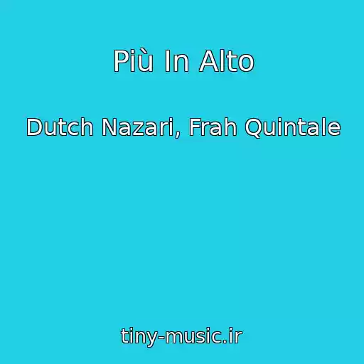 کاور آهنگ Più In Alto از Dutch Nazari, Frah Quintale