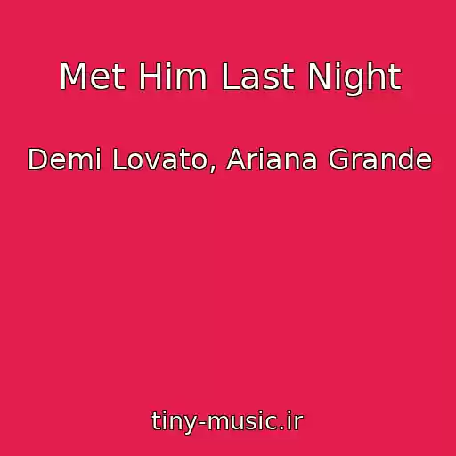 کاور آهنگ Met Him Last Night از Demi Lovato, Ariana Grande