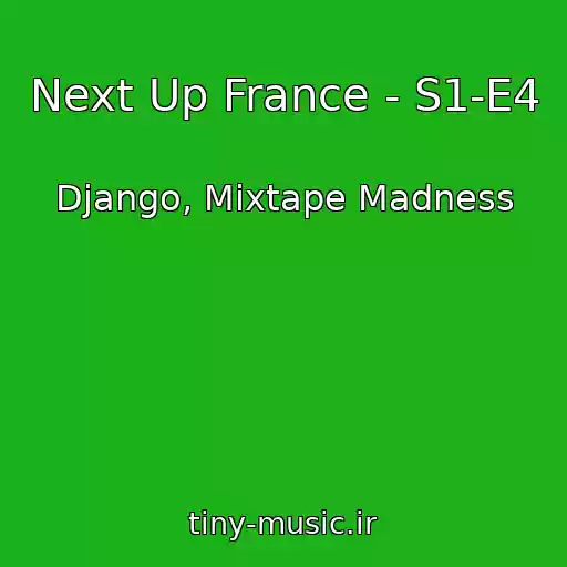کاور آهنگ Next Up France - S1-E4 از Django, Mixtape Madness