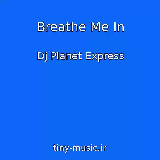کاور آهنگ Breathe Me In از Dj Planet Express