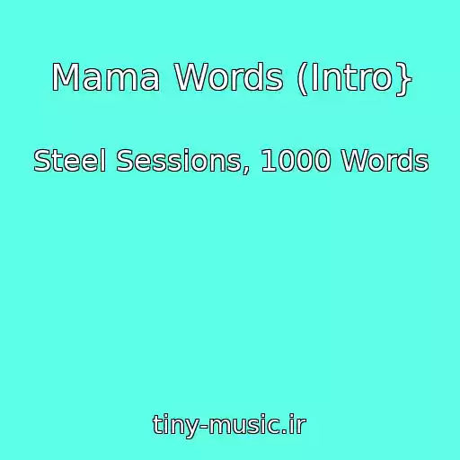 کاور آهنگ Mama Words (Intro} از Steel Sessions, 1000 Words