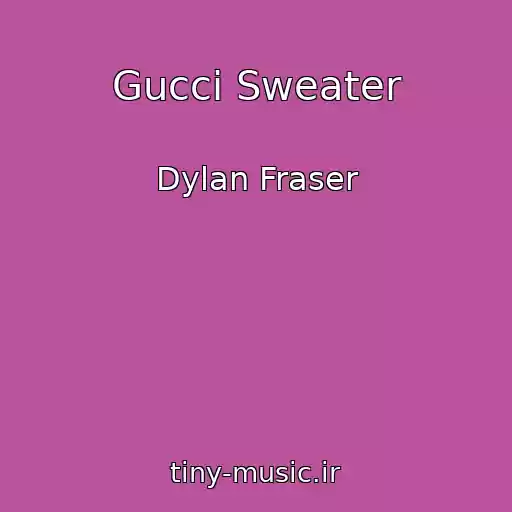 کاور آهنگ Gucci Sweater از Dylan Fraser