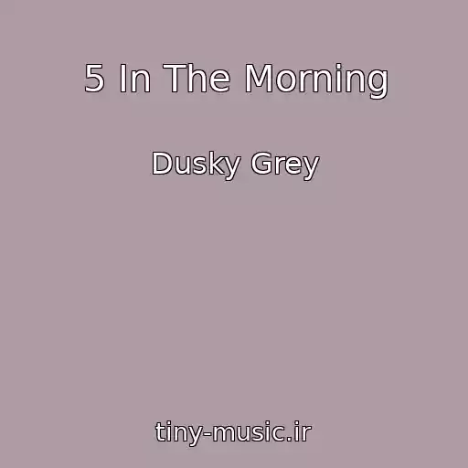 کاور آهنگ 5 In The Morning از Dusky Grey