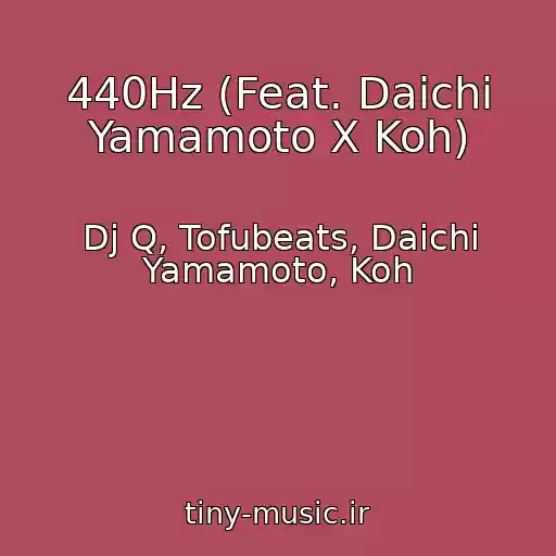 کاور آهنگ 440Hz (Feat. Daichi Yamamoto X Koh) از Dj Q, Tofubeats, Daichi Yamamoto, Koh