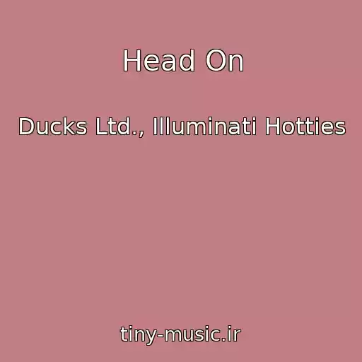 کاور آهنگ Head On از Ducks Ltd., Illuminati Hotties