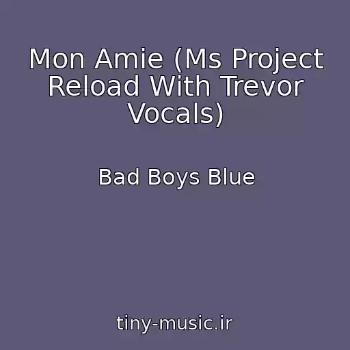 کاور آهنگ Mon Amie (Ms Project Reload With Trevor Vocals) از Bad Boys Blue