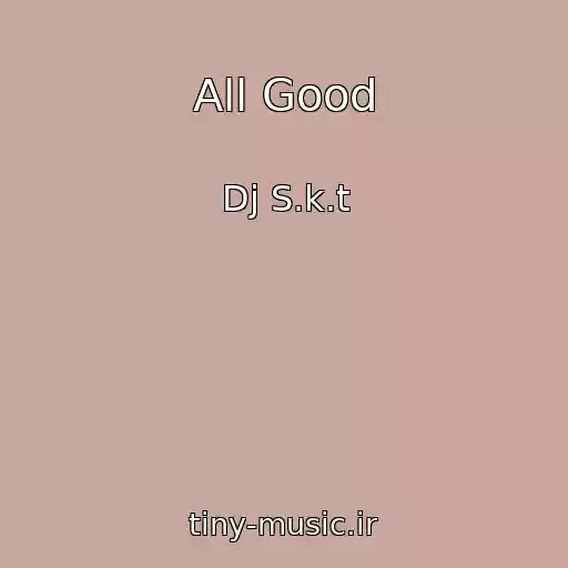 کاور آهنگ All Good از Dj S.k.t
