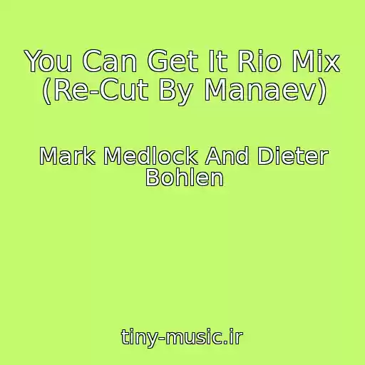 کاور آهنگ You Can Get It Rio Mix (Re-Cut By Manaev) از Mark Medlock And Dieter Bohlen