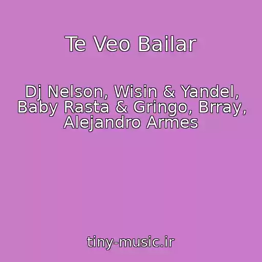 کاور آهنگ Te Veo Bailar از Dj Nelson, Wisin & Yandel, Baby Rasta & Gringo, Brray, Alejandro Armes