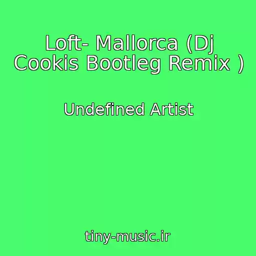 کاور آهنگ Loft- Mallorca (Dj Cookis Bootleg Remix ) از Undefined Artist