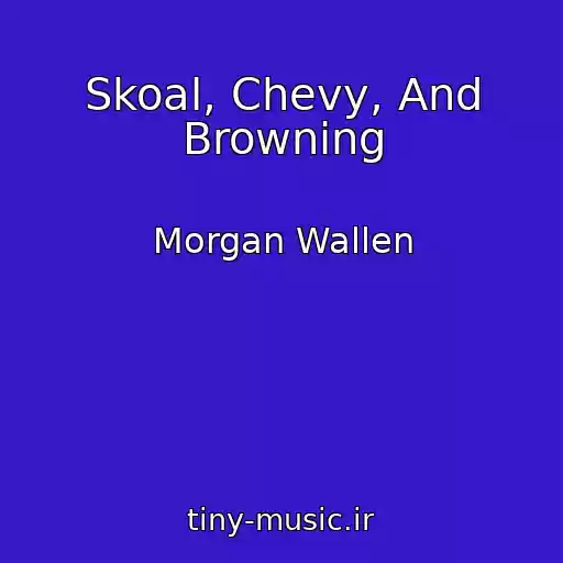 کاور آهنگ Skoal, Chevy, And Browning از Morgan Wallen