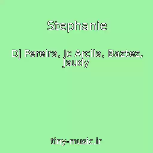 کاور آهنگ Stephanie از Dj Pereira, Jc Arcila, Baztez, Jaudy