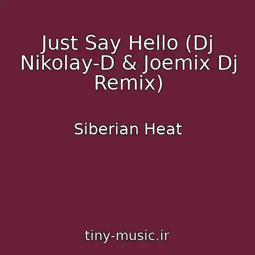 کاور آهنگ Just Say Hello (Dj Nikolay-D & Joemix Dj Remix) از Siberian Heat
