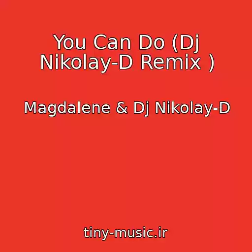 کاور آهنگ You Can Do (Dj Nikolay-D Remix ) از Magdalene & Dj Nikolay-D