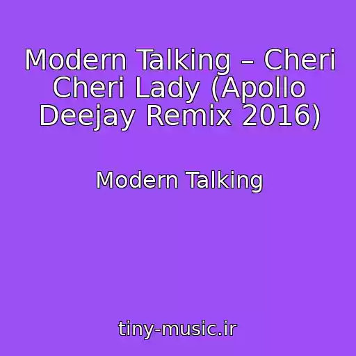 کاور آهنگ Modern Talking – Cheri Cheri Lady (Apollo Deejay Remix 2016) از Modern Talking
