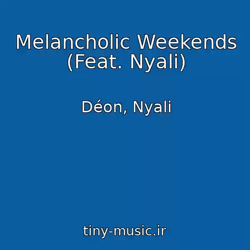کاور آهنگ Melancholic Weekends (Feat. Nyali) از Déon, Nyali
