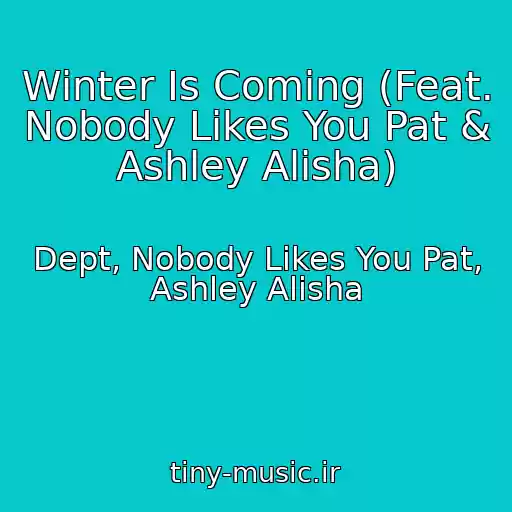 کاور آهنگ Winter Is Coming (Feat. Nobody Likes You Pat & Ashley Alisha) از Dept, Nobody Likes You Pat, Ashley Alisha