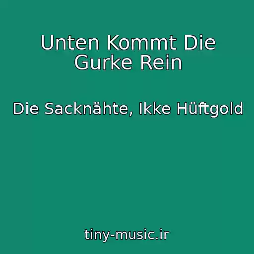 کاور آهنگ Unten Kommt Die Gurke Rein از Die Sacknähte, Ikke Hüftgold