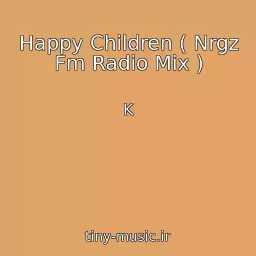 کاور آهنگ Happy Children ( Nrgz Fm Radio Mix ) از K