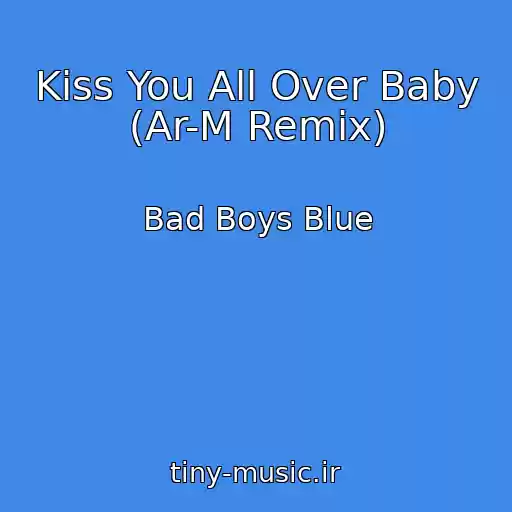 کاور آهنگ Kiss You All Over Baby (Ar-M Remix) از Bad Boys Blue
