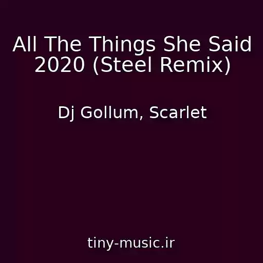کاور آهنگ All The Things She Said 2020 (Steel Remix) از Dj Gollum, Scarlet
