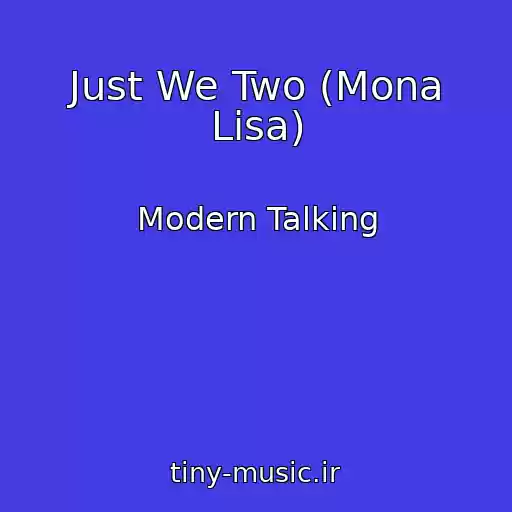 کاور آهنگ Just We Two (Mona Lisa) از Modern Talking