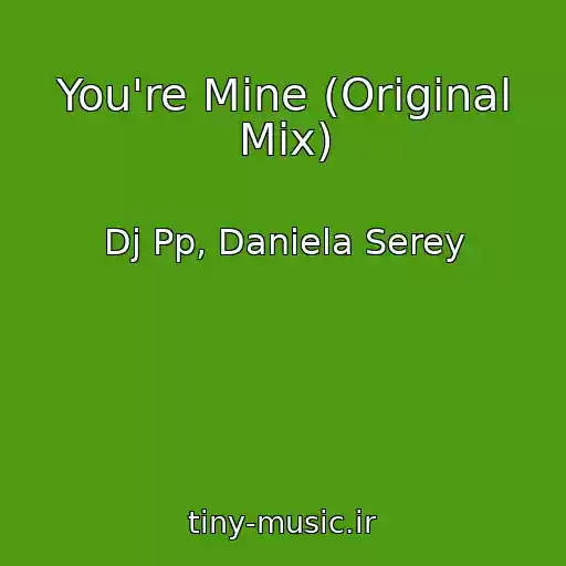 کاور آهنگ You're Mine (Original Mix) از Dj Pp, Daniela Serey
