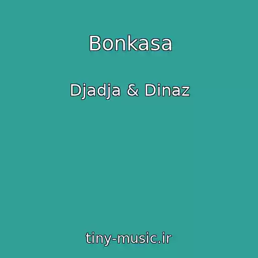 کاور آهنگ Bonkasa از Djadja & Dinaz