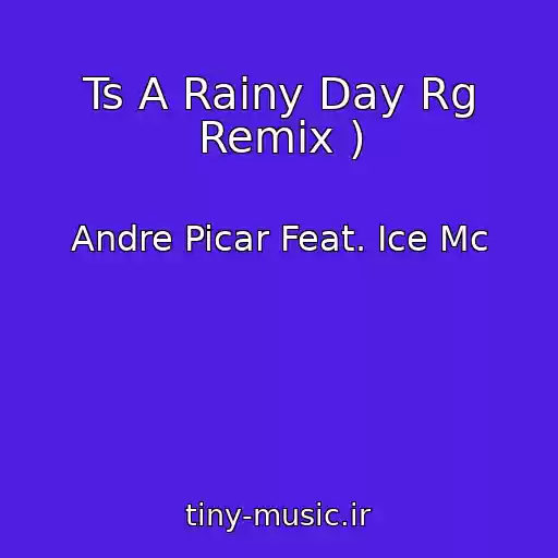 کاور آهنگ Ts A Rainy Day Rg Remix ) از Andre Picar Feat. Ice Mc
