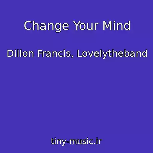 کاور آهنگ Change Your Mind از Dillon Francis, Lovelytheband