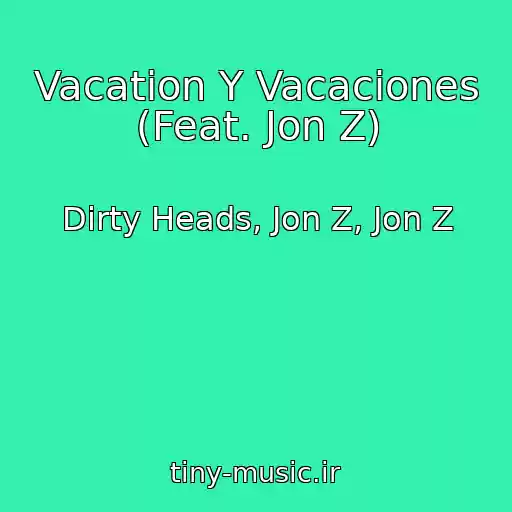 کاور آهنگ Vacation Y Vacaciones (Feat. Jon Z) از Dirty Heads, Jon Z, Jon Z